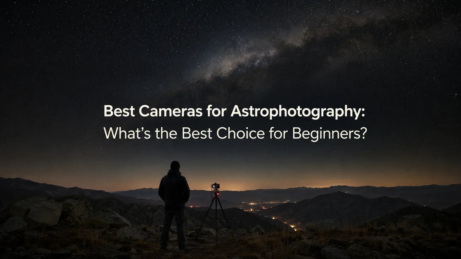 Best Cameras for Astrophotography: What’s the Best Choice for Beginners?